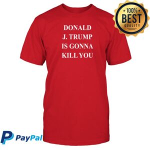 Jimmy Kimmel Donald J. Trump Is Gonna Kill You Shirt