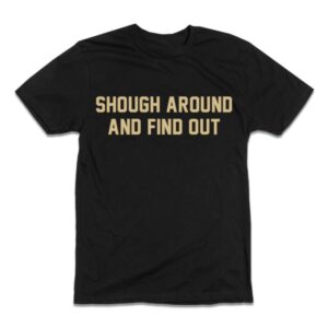 Dan Patrick Store Merch Shough Around And Find Out Shirt