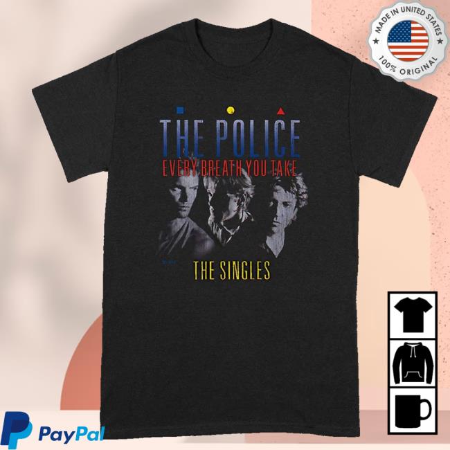 The Police Shop Merch Store The Police Every Breath You Take T Shirt The Police Shop Merch Store The Police Every Breath You Take T Shirt
