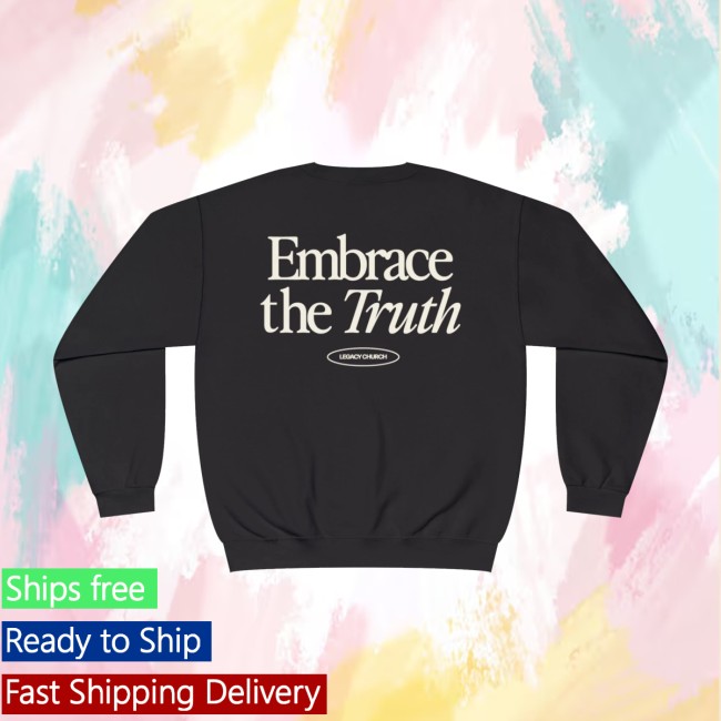 Legacy Church Store Merch Embrace The Truth Crewneck Legacy Church Store Merch Embrace The Truth Crewneck