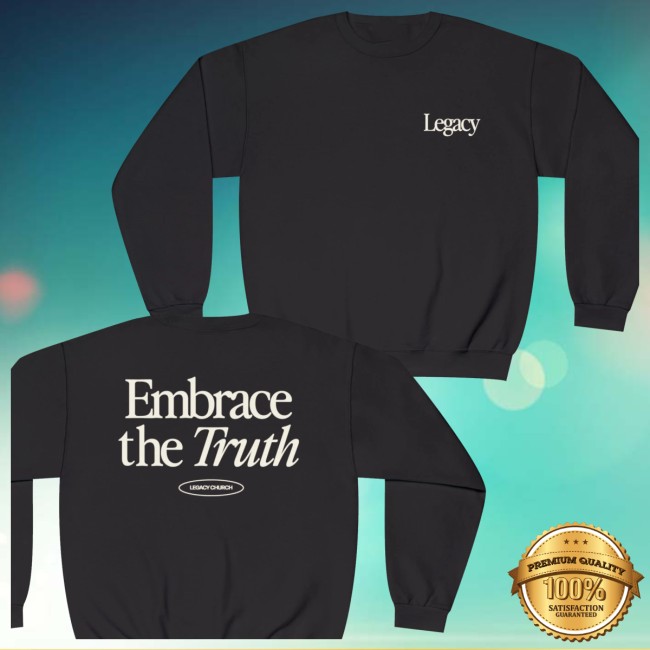 Legacy Church Store Merch Embrace The Truth Crewneck Legacy Church Store Merch Embrace The Truth Crewneck