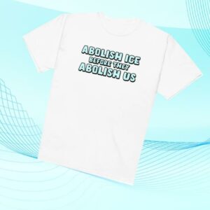 Got Funny Merch Store Shop Abolish Ice Before They Abolish Us Unisex T Shirt