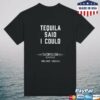 Tacopub Store Merch Tequila Said I Could T-Shirt 1 kenny Tacopub Store Merch Tequila Said I Could T Shirt ww
