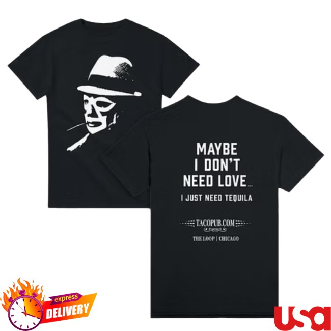 Tacopub Store Merch Maybe I Don’t Need Love T-Shirt Tacopub Store Merch Maybe I Don’t Need Love T-Shirt