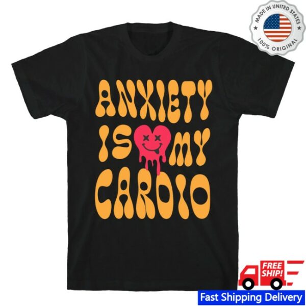 Lookhuman Store Merch Anxiety Is My Cardio T-Shirt - Newest Fashion Trends