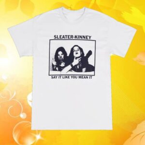 Hello Merch Store Shop Sleater Kinney Say It Like You Mean It Off White T-Shirt