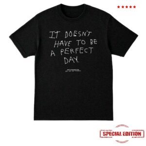 Bad Days Are Temporary Merch Store Shop It Doesn’t Have To Be A Perfect Day Black Tee