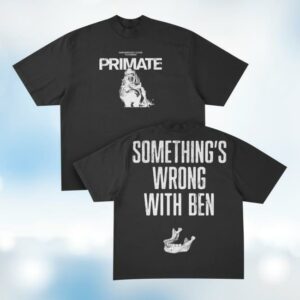 Prestige Merch Supply Store Primate Something’s Wrong With Ben