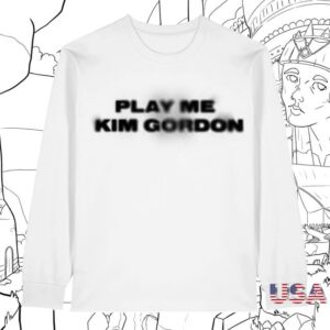 Kung Fu Merch Store Kim Gordon Play Me Ls T-Shirt