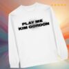 kenny Kung Fu Merch Store Kim Gordon Play Me Ls T Shirta