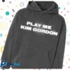 kenny Kung Fu Merch Store Kim Gordon Play Me Pullover Hoodieaa