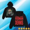 Nl3000 Merch Store Shop Mk Feel Like Rodman Dennis Hoodie 1 Nl3000 Merch Store Shop Mk Feel Like Rodman Dennis Hoodie