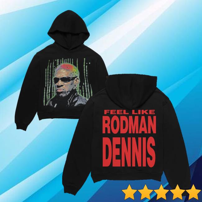 Nl3000 Merch Store Shop Mk Feel Like Rodman Dennis Hoodie 4 Nl3000 Merch Store Shop Mk Feel Like Rodman Dennis Hoodie