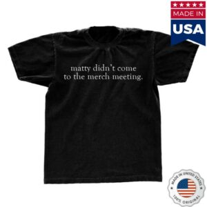 The 1975 Merch Store Matty Didn’t Make Merch Meeting T-Shirt