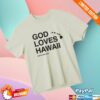 Aloha And Amen Store Merch God Loves Hawaii Tee