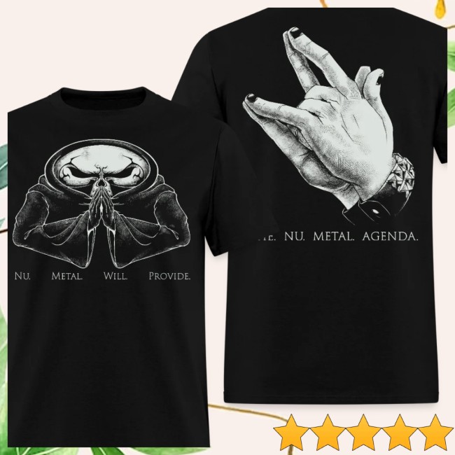 Nu Metal Agenda Store Merch Nu Metal Will Provide Tee Shirt 4 Nu Metal Agenda Store Merch Nu Metal Will Provide - Tee Shirt