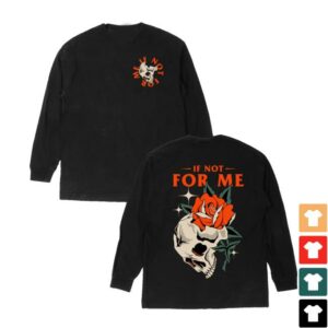 If Not For Me Merch Store Shop Rose Long Sleeve