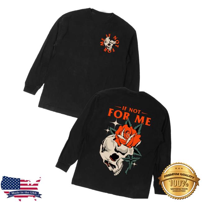 If Not For Me Merch Store Shop Rose Long Sleeve 3 If Not For Me Merch Store Shop Rose Long Sleeve