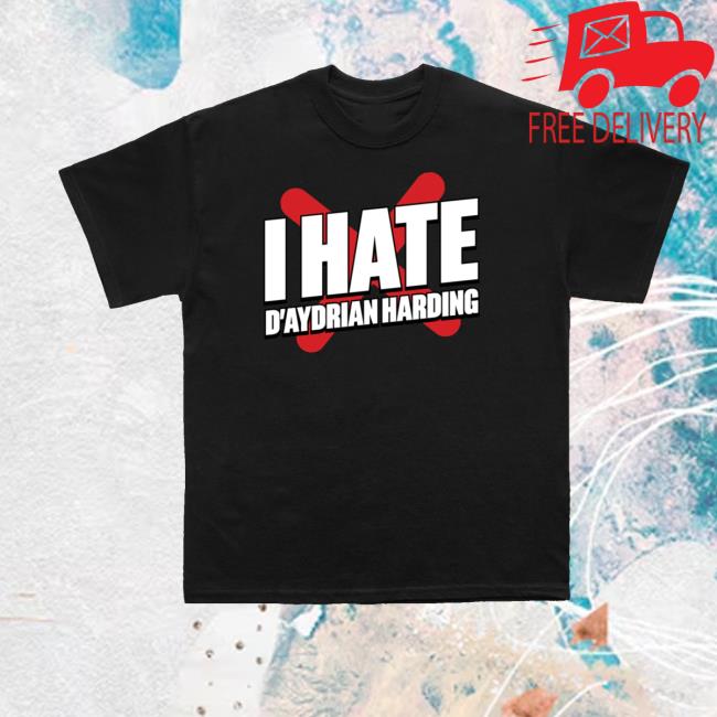 Daydrian Harding Merch Store Shop I Hate D'aydrian Harding Tee 2 Daydrian Harding Merch Store Shop I Hate D'aydrian Harding Tee!
