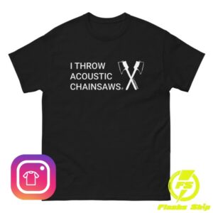 The Lumberjax Store Merch Acoustic Chainsaws Shirt