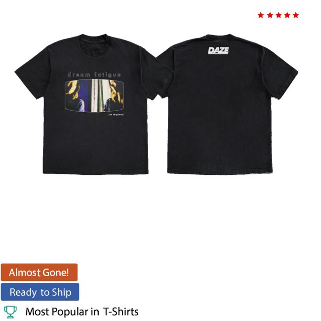 Daze Style Merch Store Shop Dream Fatigue Shirt 2 Daze Style Merch Store Shop Dream Fatigue Shirt