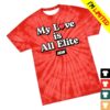 Shop Aew Merch Store Top Rope Tuesday Limited Edition Aew - My Love Is All Elite Tie Dye Tee
