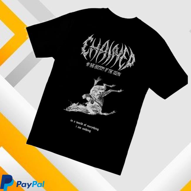Chained To The Bottom Of The Ocean Merch Store Shop In A World Of Everything Shirt 3 Chained To The Bottom Of The Ocean Merch Store Shop In A World Of Everything Shirt