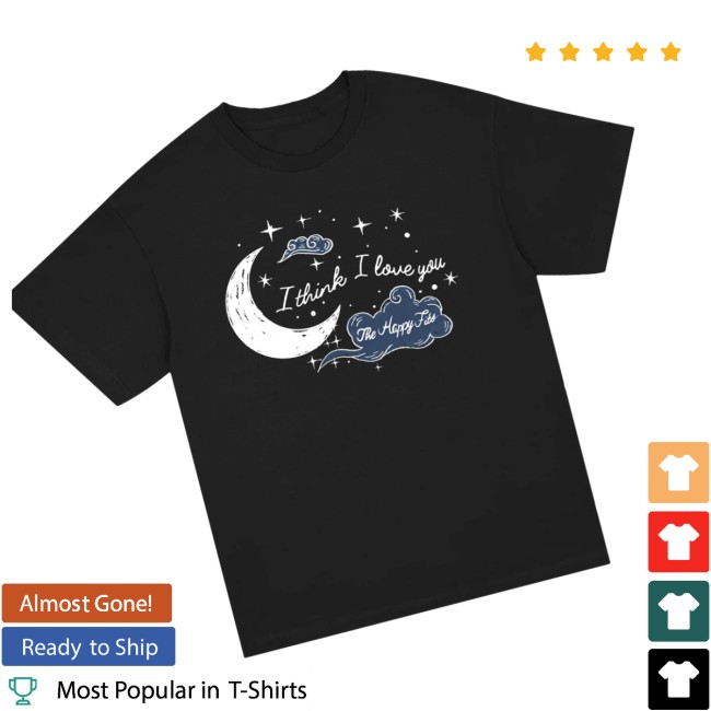 The Happy Fits Store Merch I Thinks I Love You Shirt 3 The Happy Fits Store Merch I Thinks I Love You Shirt