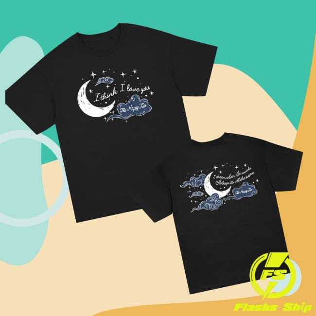 The Happy Fits Store Merch I Thinks I Love You Shirt The Happy Fits Store Merch I Thinks I Love You Shirt