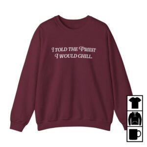 Candace Owens Store Merch I Told The Priest I Would Chill Crewneck