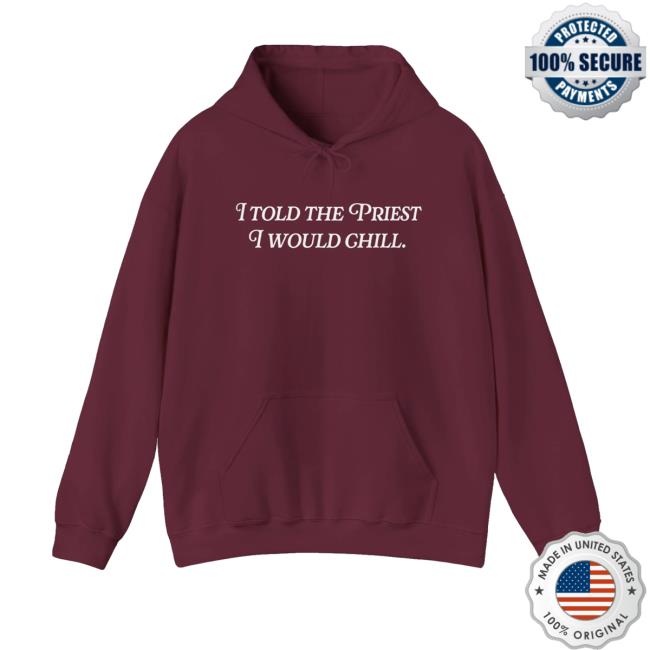 Candace Owens Merch Store Shop I Told The Priest I Would Chill Hoodie 2 Candace Owens Merch Store Shop I Told The Priest I Would Chill Hoodie