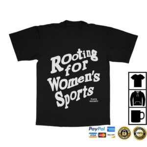 Playa Society Merch Store Playa Society Rooting For Women’s Sports T-Shirt