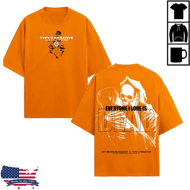 Any Means Necessary Merch Store Shop Everyone I Love Is Dead T-Shirt 2 Any Means Necessary Merch Store Shop Everyone I Love Is Dead T-Shirts