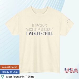 Candace Owens Merch Store I Told The Priest I Would Chill TShirt