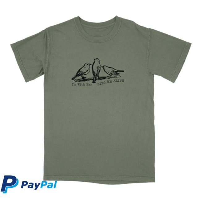 I'm With Her Merch Store Sing Me Alive T-Shirt 3 I'm With Her Merch Store Sing Me Alive T-Shirt