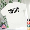 Hangovergang Official Store Merch Pray For The Left T-Shirt