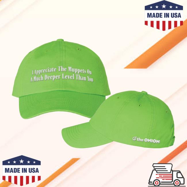 The Onion Merch Store Appreciate The Muppets On A Much Deeper Level Than You' Hat 5 The Onion Merch Store Appreciate The Muppets On A Much Deeper Level Than You' Hat