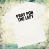 Hangovergang Official Merch Store Pray For The Left T-Shirt