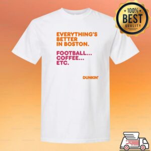 Dunkin Runs On Merch Store Everything’s Better In Boston Tee