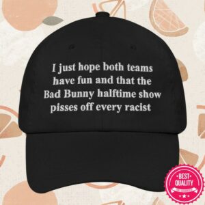 Good Shirts Store Merch I Just Hope That Both Teams Have Fun And That The Bad Bunny Hafltime Show Pisses Off Every Racist Hat