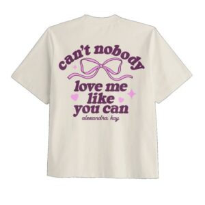 Alexandra Kay Merch Store Shop Can’t Nobody Love Me Tee