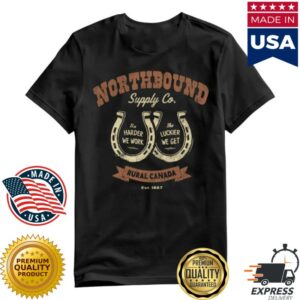 Brodericks Store Merch Northbound Work Hard, Get Lucky T-Shirt