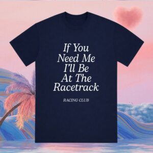Bookswithjess Store Merch If You Need Me  Be At The Racetrack T-Shirt