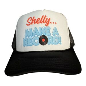 Shelly Fairchild Store Merch Shelly…Make A Record! Trucker Hat