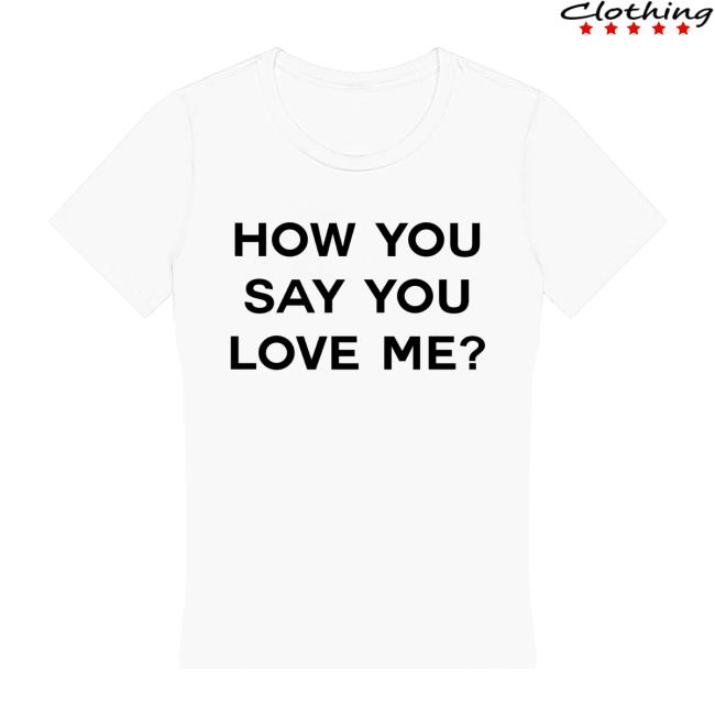 Tyla Merch Store How You Say You Love Me Fitted Tee Tyla Merch Store How You Say You Love Me Fitted Tee