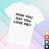 Tyla Merch Store How You Say You Love Me Fitted Tee 1 kenny Tyla Merch Store How You Say You Love Me Fitted Teea