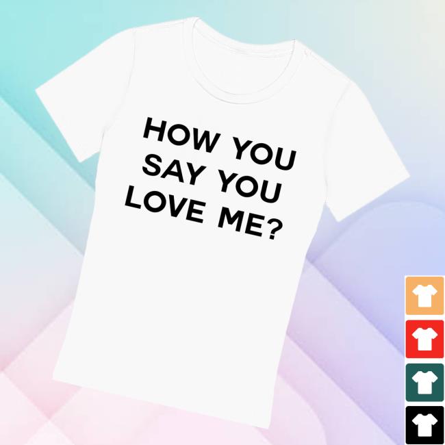 Tyla Merch Store How You Say You Love Me Fitted Tee Tyla Merch Store How You Say You Love Me Fitted Tee