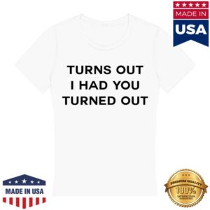 Tyla Merch Store Turns Out I Had You Turned Out Fitted Tee