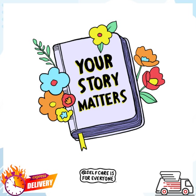 Self Care Is For Everyone Store Merch Your Story Matters T-Shirt Self Care Is For Everyone Store Merch Your Story Matters T-Shirt