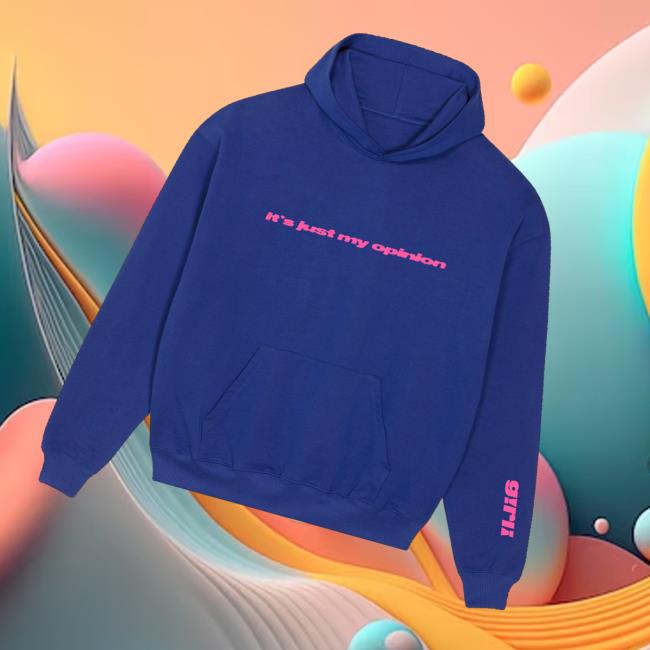 Girli Merch Store It’s Just My Opinion Hoodie Girli Merch Store It’s Just My Opinion Hoodie